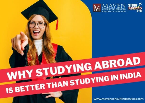 Why Studying Abroad Is Better Than Studying In India - Maven Consulting ...